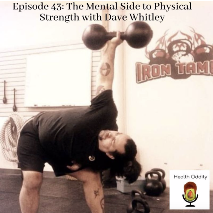 #43 The Mental Side To Physical Strength with Dave Whitley