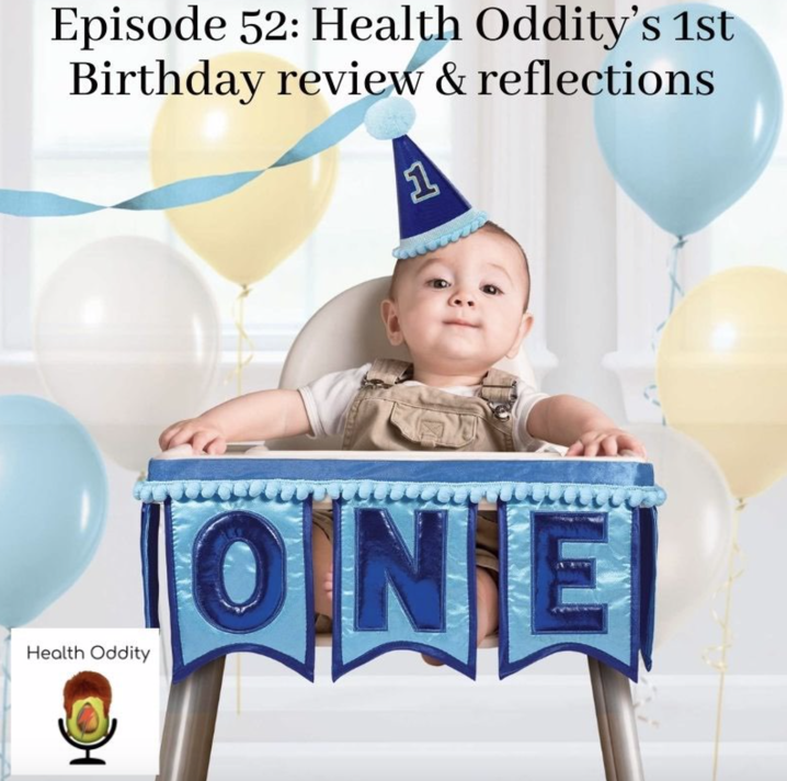 #52 Health Oddity’s 1st Birthday Review & Reflections