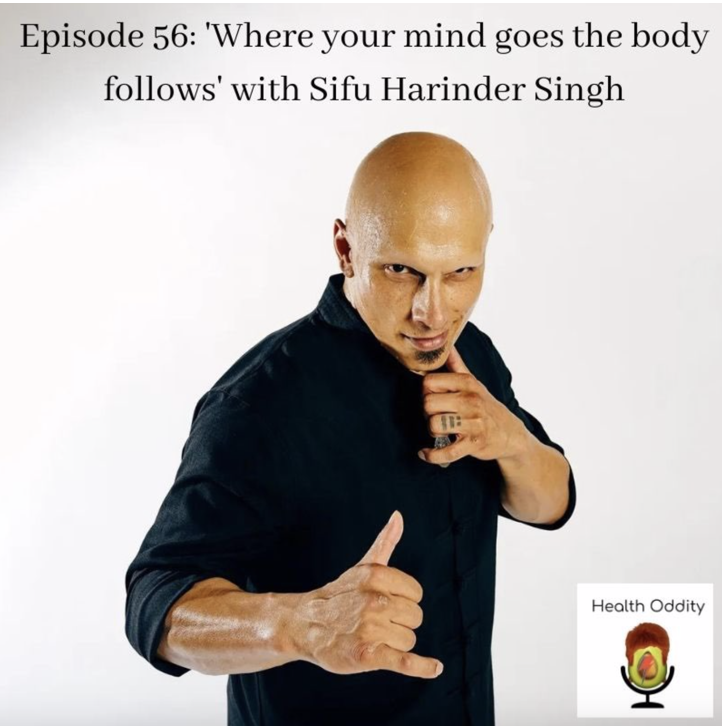 #56 Where Your Mind Goes The Body Follows With Sifu Harinder Singh