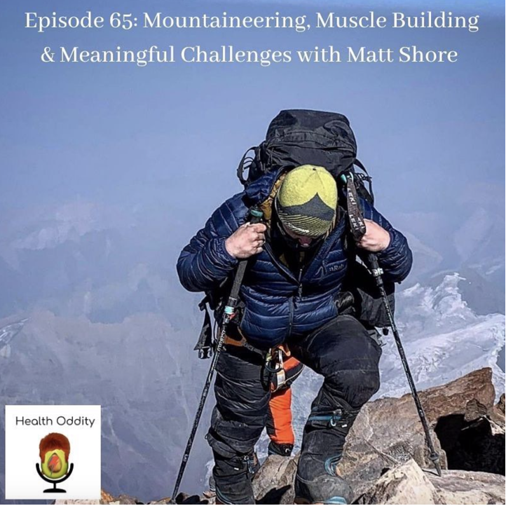 #65 Mountaineering, Muscle Building & Meaningful Challenges with Matt Shore