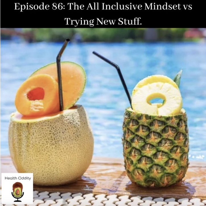 #86 The All Inclusive Mindset vs Trying New Stuff