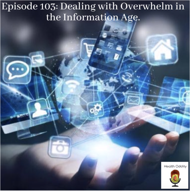 #103 Dealing With Overwhelm in The Information Age