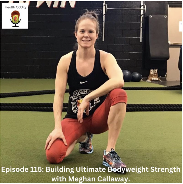 #115 Building Ultimate Bodyweight Strength with Meghan Callaway