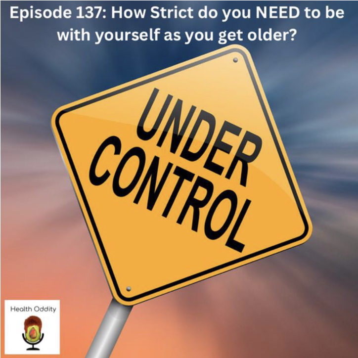 #137 How Strict do you NEED to be with yourself as you get older?