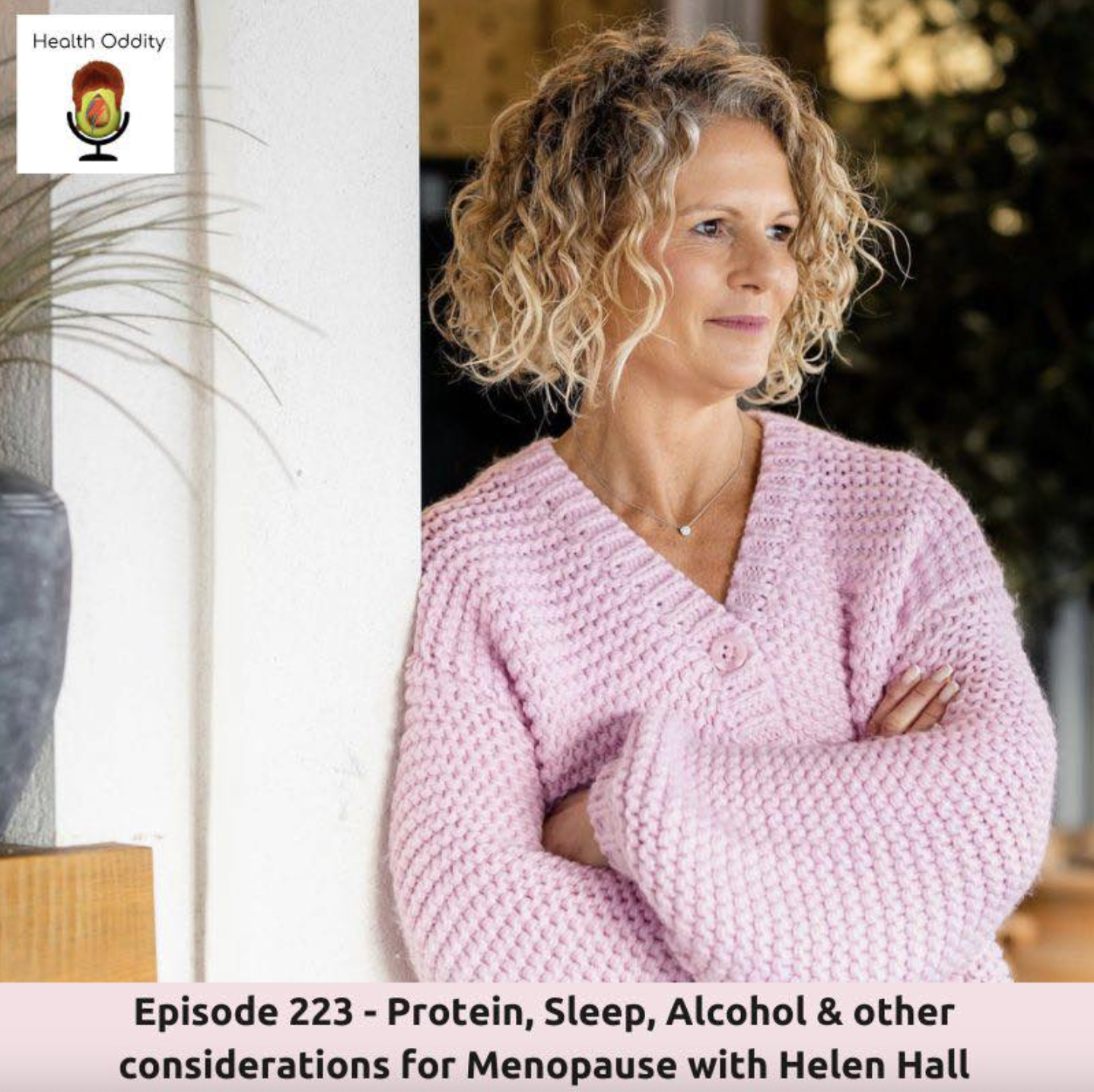 #223 Protein, Sleep, Alcohol & other considerations for Menopause with Helen Hall