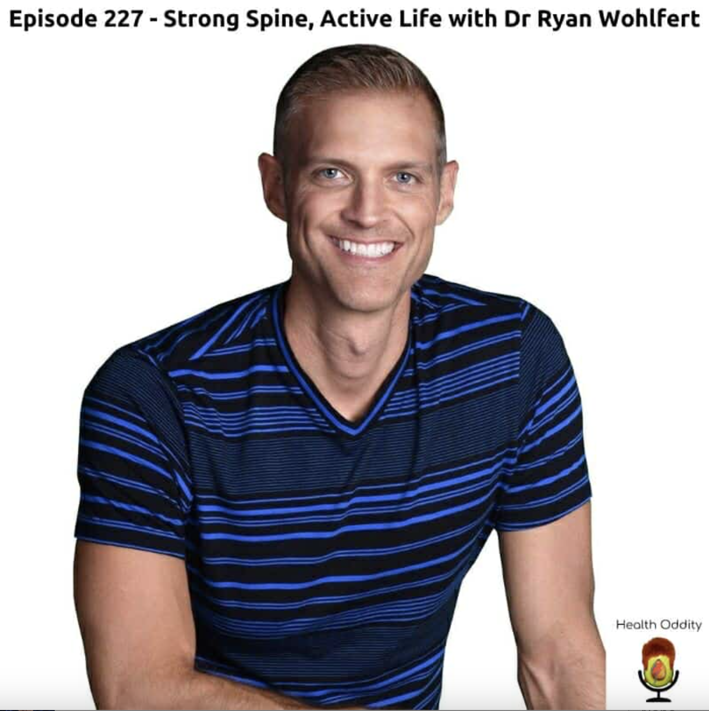 #227 Strong Spine, Active Life with Dr Ryan Wohlfert